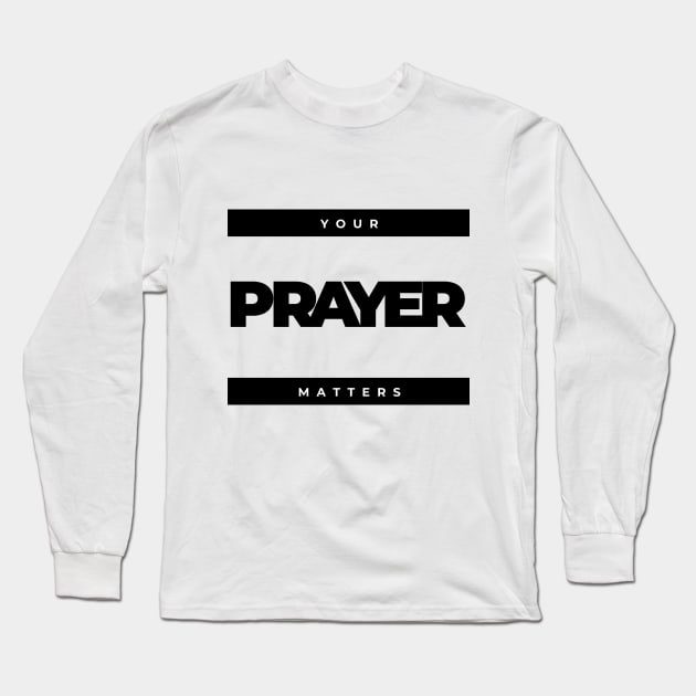 Your prayer matters Long Sleeve T-Shirt by Mission Bear